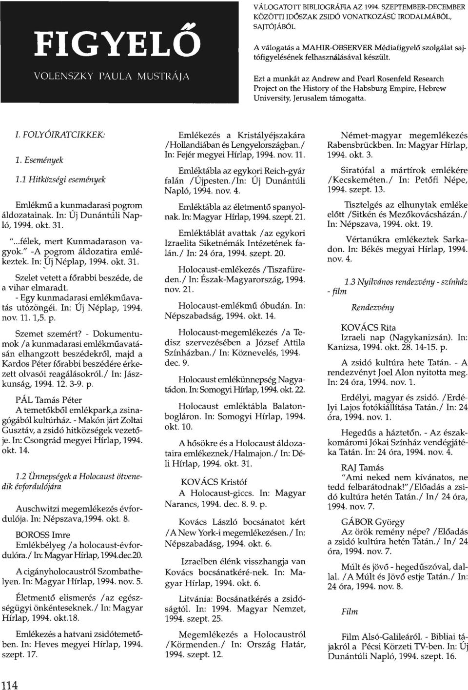Ezt a munkát az Andrew and Pearl Rosenfeld Research Project on the History of the Habsburg Empire, Hebrew University, Jerusalem támogatta. 1. FOLYÓIRATCIKKEK: 1. Események 1.