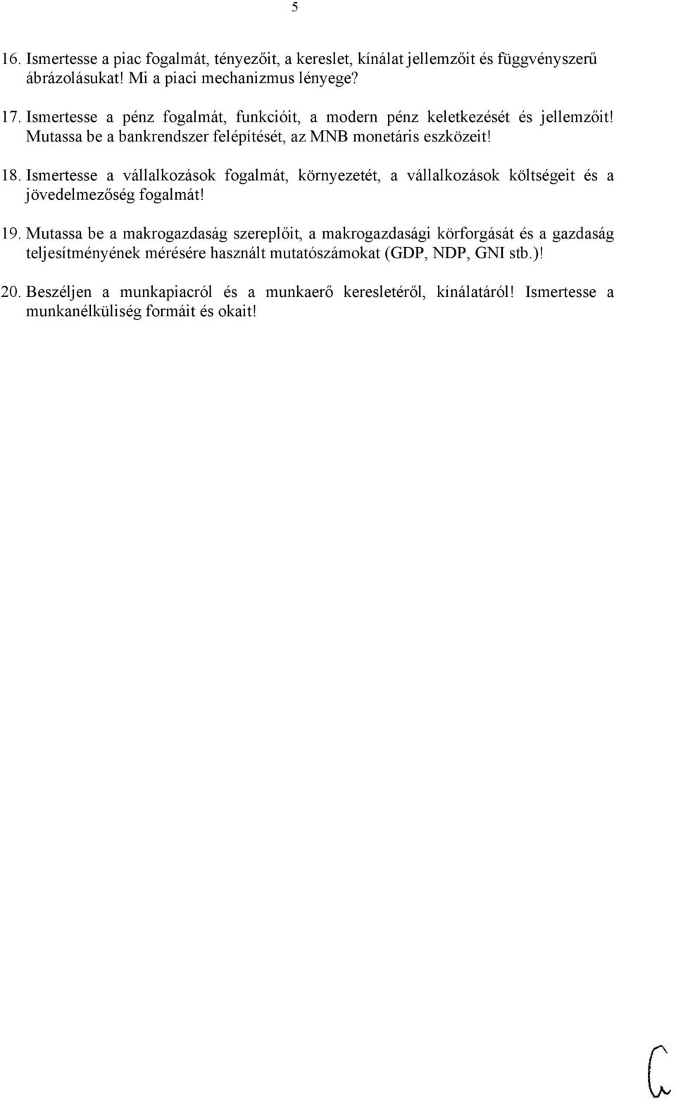 Ismertesse a vállalkozások fogalmát, környezetét, a vállalkozások költségeit és a jövedelmezőség fogalmát! 19.