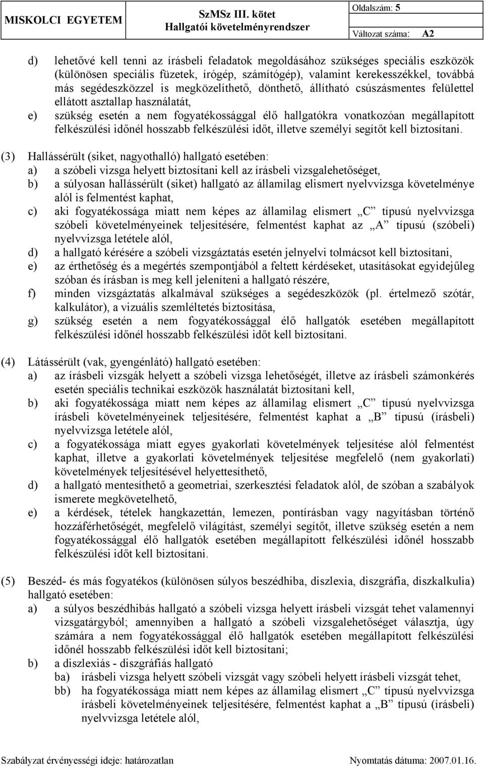 felkészülési időnél hosszabb felkészülési időt, illetve személyi segítőt kell biztosítani.