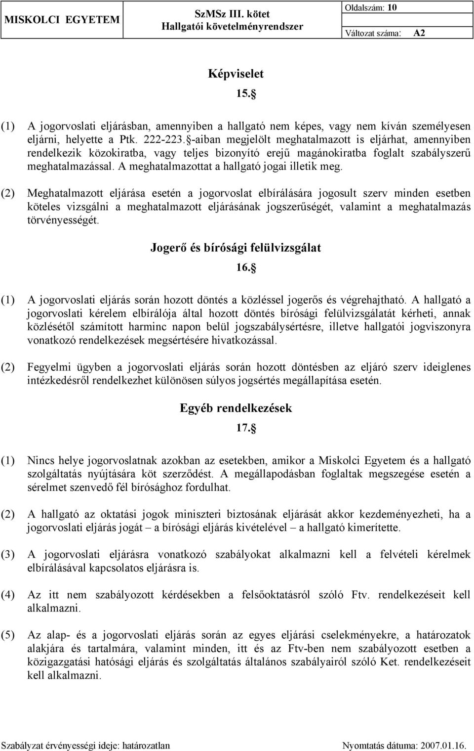 A meghatalmazottat a hallgató jogai illetik meg.