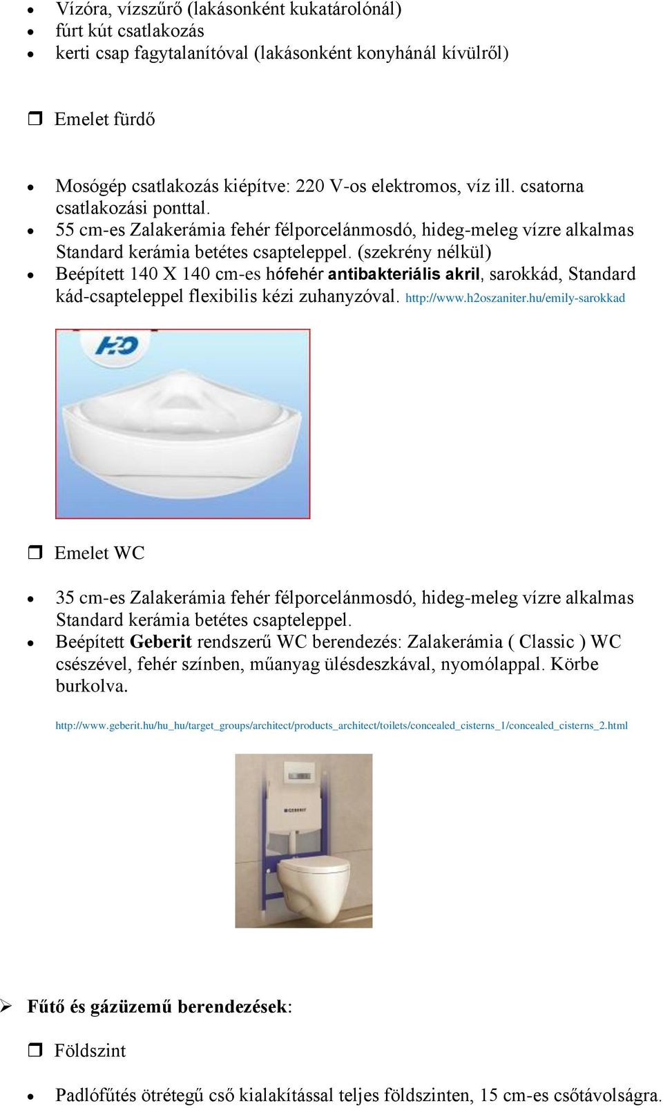 (szekrény nélkül) Beépített 140 X 140 cm-es hófehér antibakteriális akril, sarokkád, Standard kád-csapteleppel flexibilis kézi zuhanyzóval. http://www.h2oszaniter.