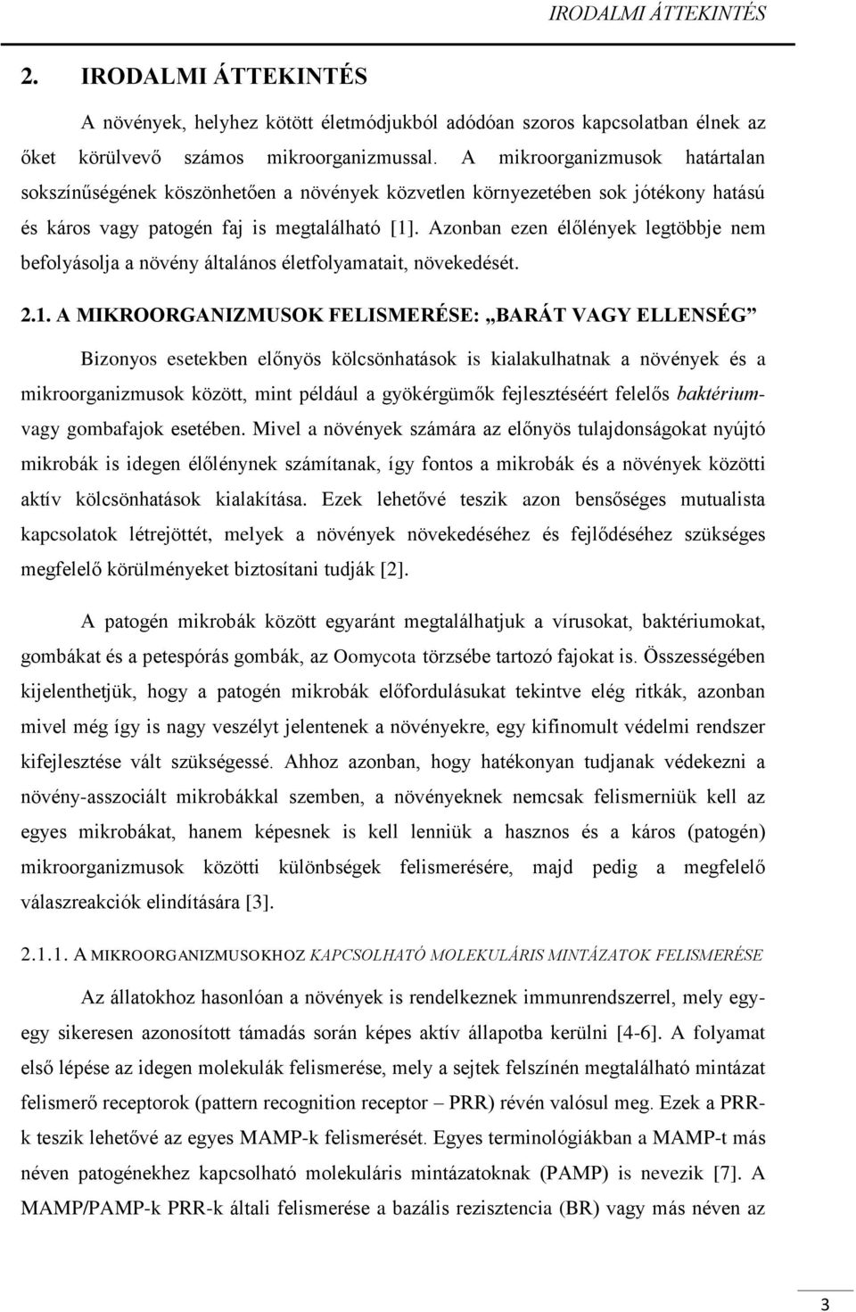 Azonban ezen élőlények legtöbbje nem befolyásolja a növény általános életfolyamatait, növekedését. 2.1.