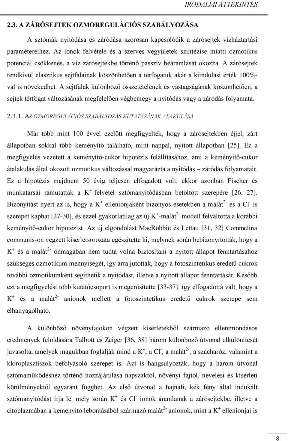 A zárósejtek rendkívül elasztikus sejtfalainak köszönhetően a térfogatuk akár a kiindulási érték 100%- val is növekedhet.
