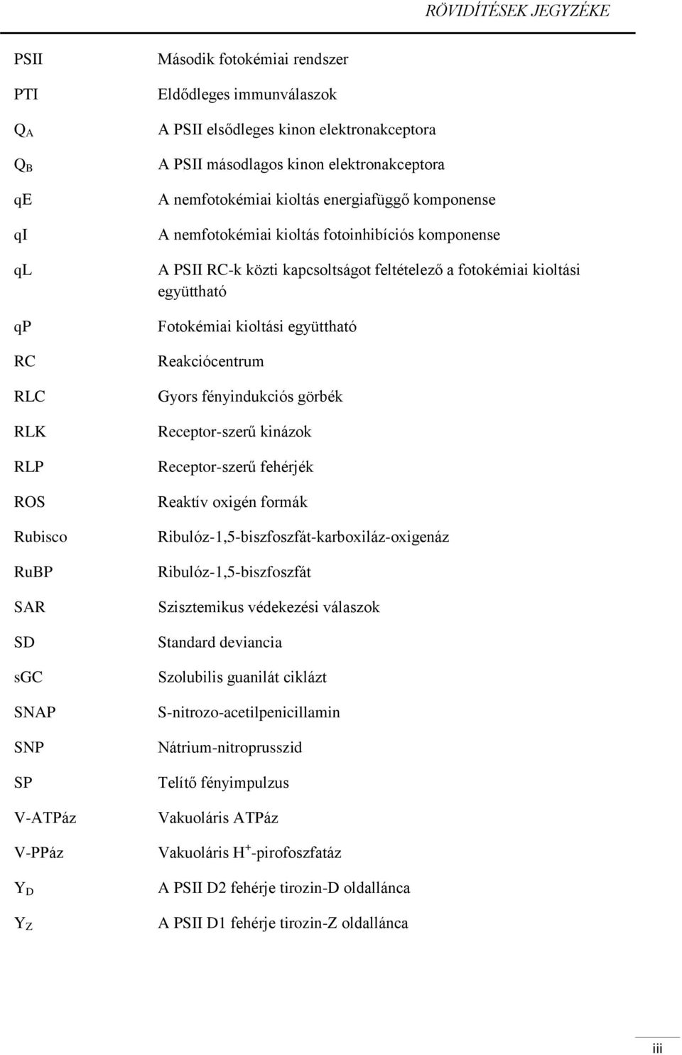 feltételező a fotokémiai kioltási együttható Fotokémiai kioltási együttható Reakciócentrum Gyors fényindukciós görbék Receptor-szerű kinázok Receptor-szerű fehérjék Reaktív oxigén formák