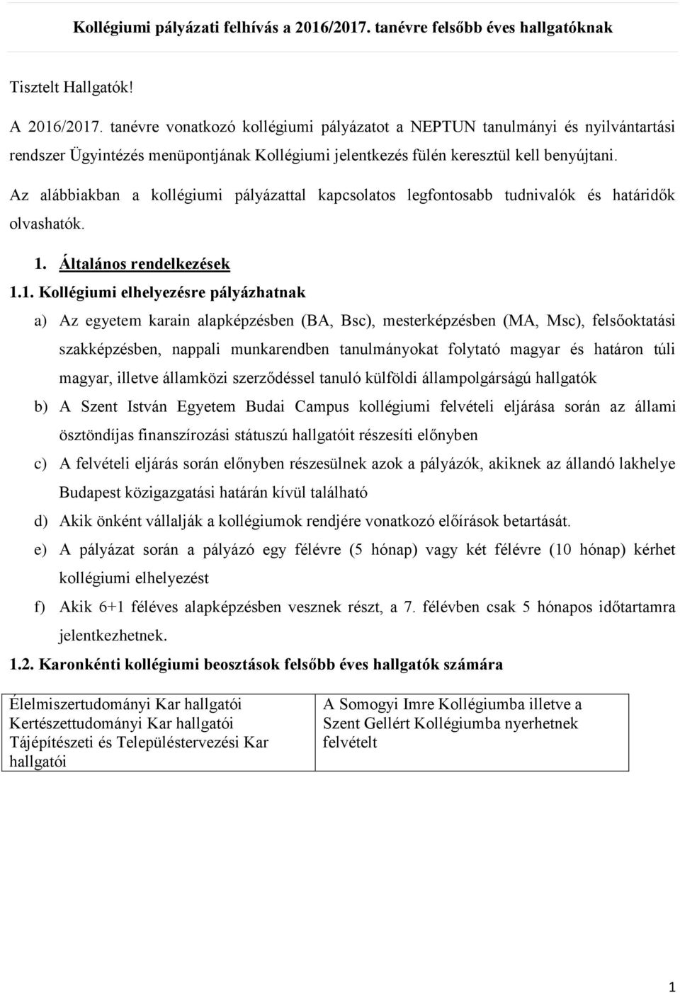 Az alábbiakban a kollégiumi pályázattal kapcsolatos legfontosabb tudnivalók és határidők olvashatók. 1.