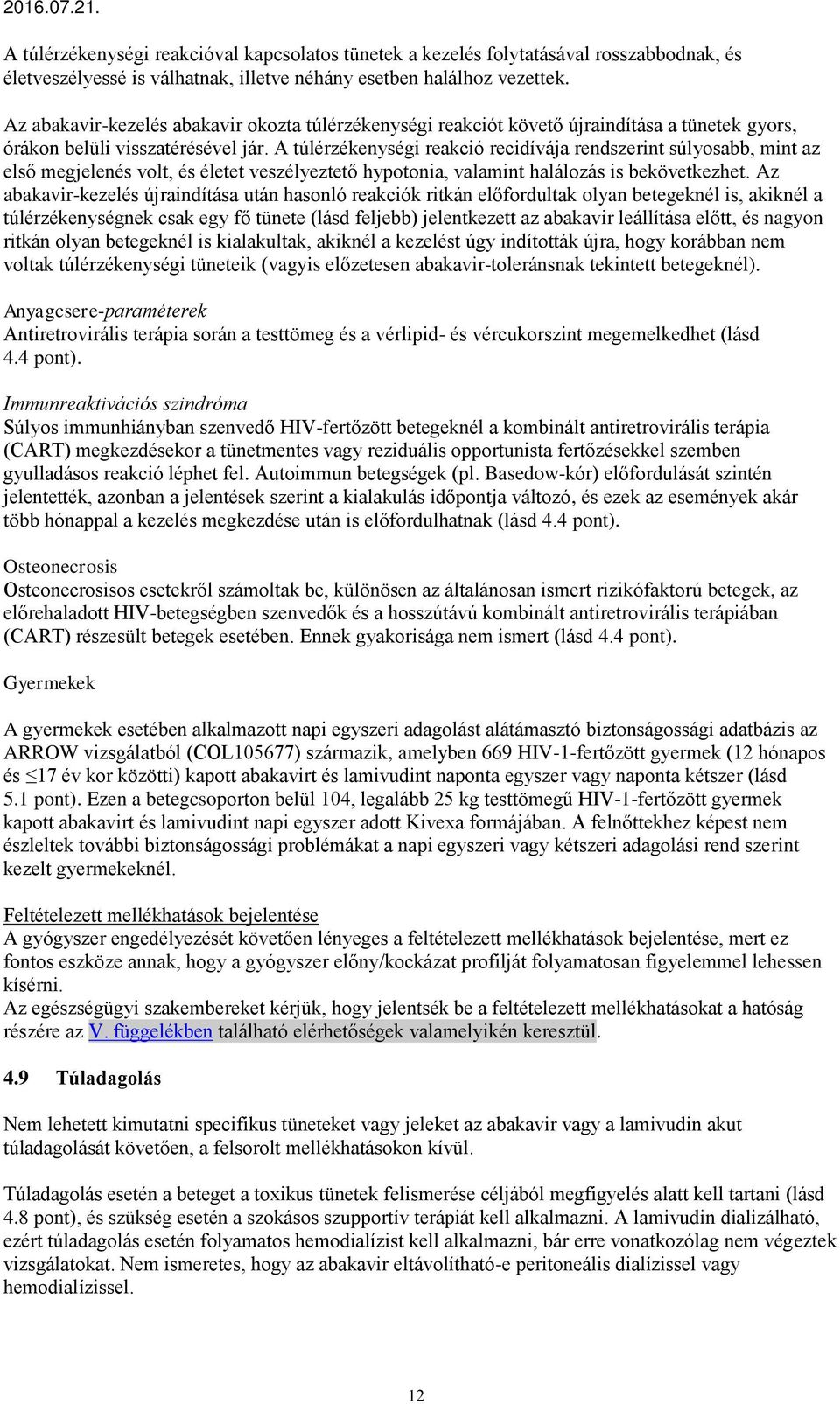A túlérzékenységi reakció recidívája rendszerint súlyosabb, mint az első megjelenés volt, és életet veszélyeztető hypotonia, valamint halálozás is bekövetkezhet.