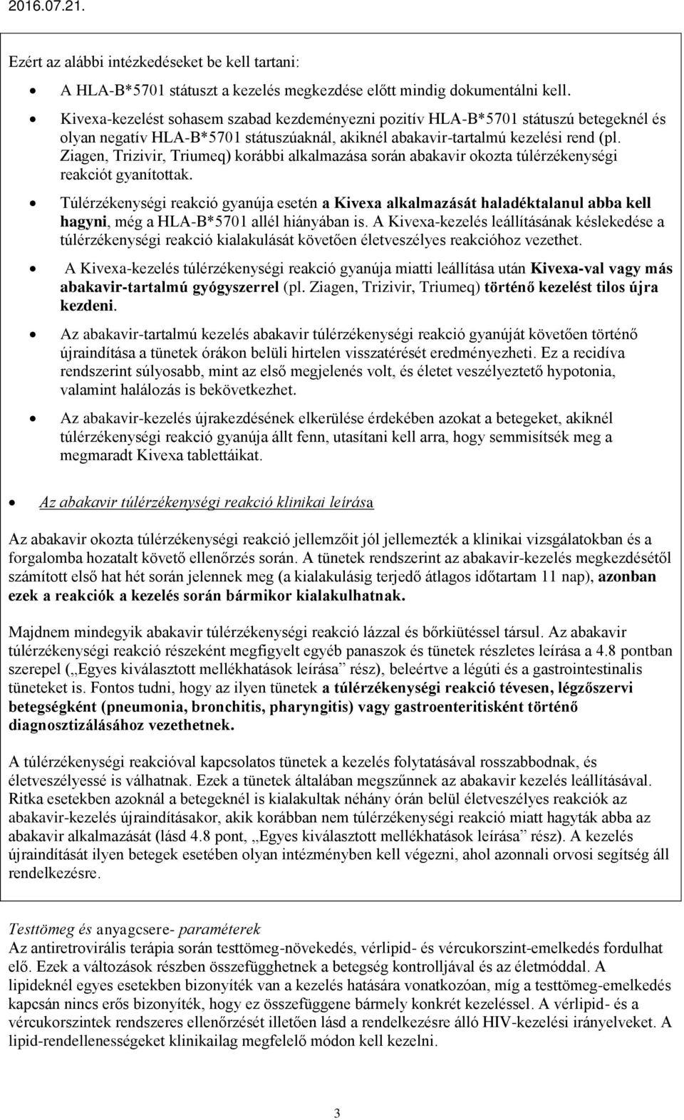 Ziagen, Trizivir, Triumeq) korábbi alkalmazása során abakavir okozta túlérzékenységi reakciót gyanítottak.