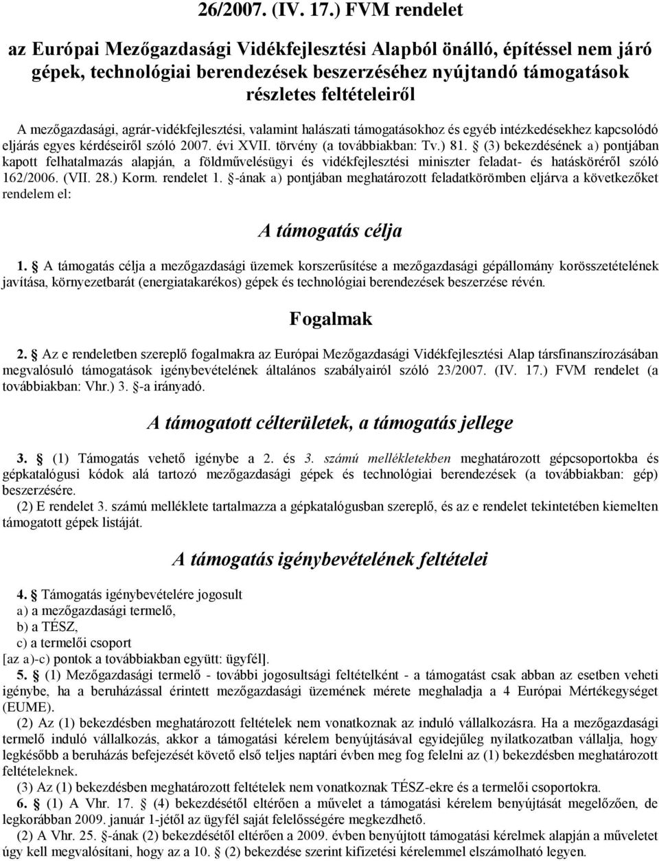 mezőgazdasági, agrár-vidékfejlesztési, valamint halászati támogatásokhoz és egyéb intézkedésekhez kapcsolódó eljárás egyes kérdéseiről szóló 2007. évi XVII. törvény (a továbbiakban: Tv.) 81.