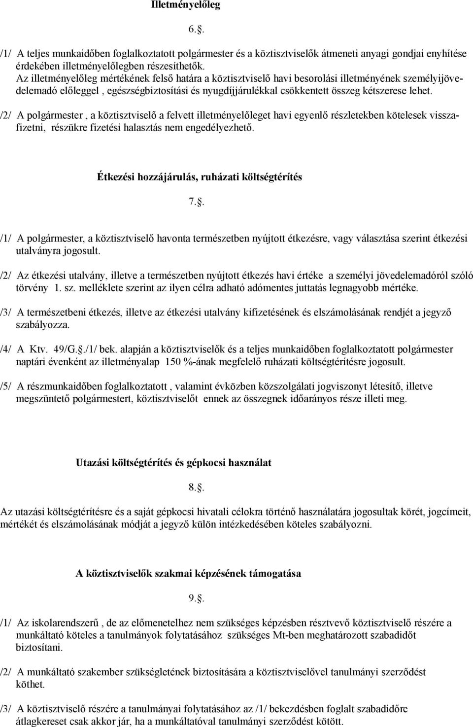 /2/ A polgármester, a köztisztviselő a felvett illetményelőleget havi egyenlő részletekben kötelesek visszafizetni, részükre fizetési halasztás nem engedélyezhető.