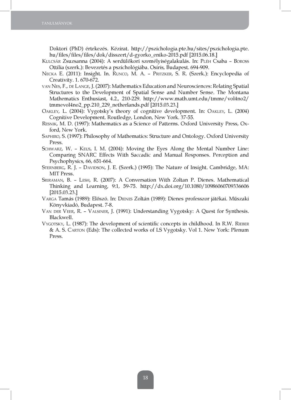 R. (szerk.): encyclopedia of Creativity. 1. 670-672. VAN NES, F., DE LANGE, J.