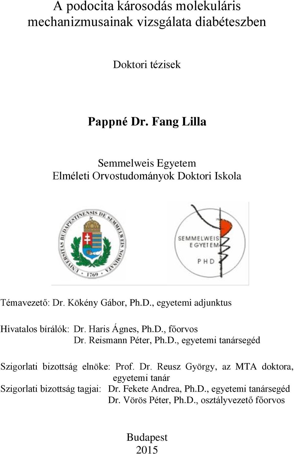 Haris Ágnes, Ph.D., főorvos Dr. Reismann Péter, Ph.D., egyetemi tanársegéd Szigorlati bizottság elnöke: Prof. Dr. Reusz György, az MTA doktora, egyetemi tanár Szigorlati bizottság tagjai: Dr.