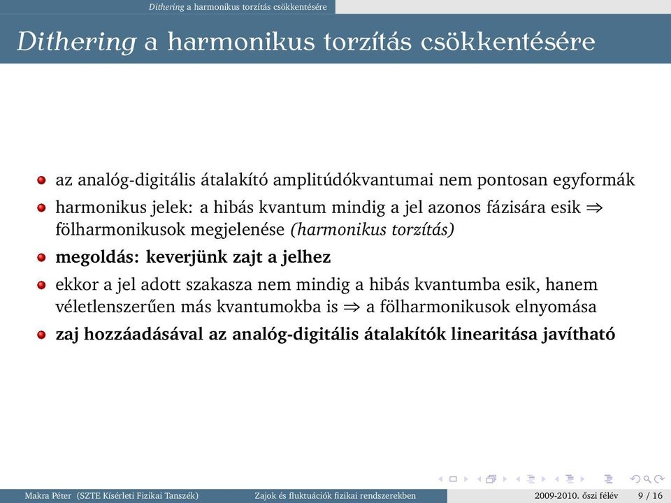 jelhez ekkor a jel adott szakasza nem mindig a hibás kvantumba esik, hanem véletlenszerűen más kvantumokba is a fölharmonikusok elnyomása zaj hozzáadásával az