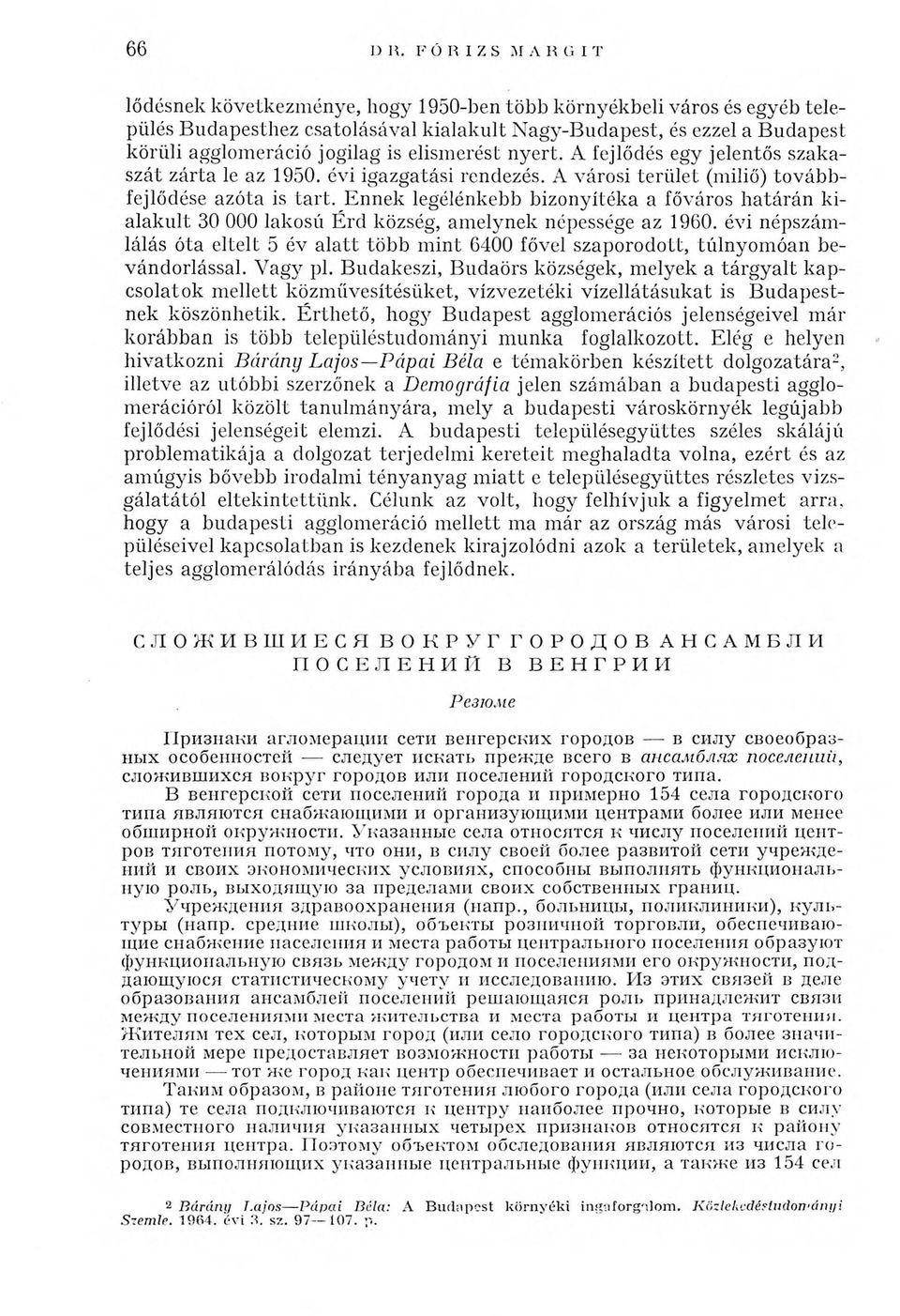 jogilag is elism erést nyert. A fejlődés egy jelentős szakaszát zárta le az 1950. évi igazgatási rendezés. A városi terü let (miliő) továbbfejlődése azóta is ta r t.