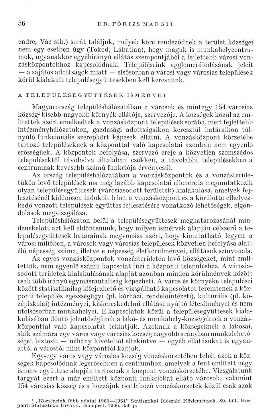 fejlettebb városi vonzásközpontokhoz kapcsolódnak.