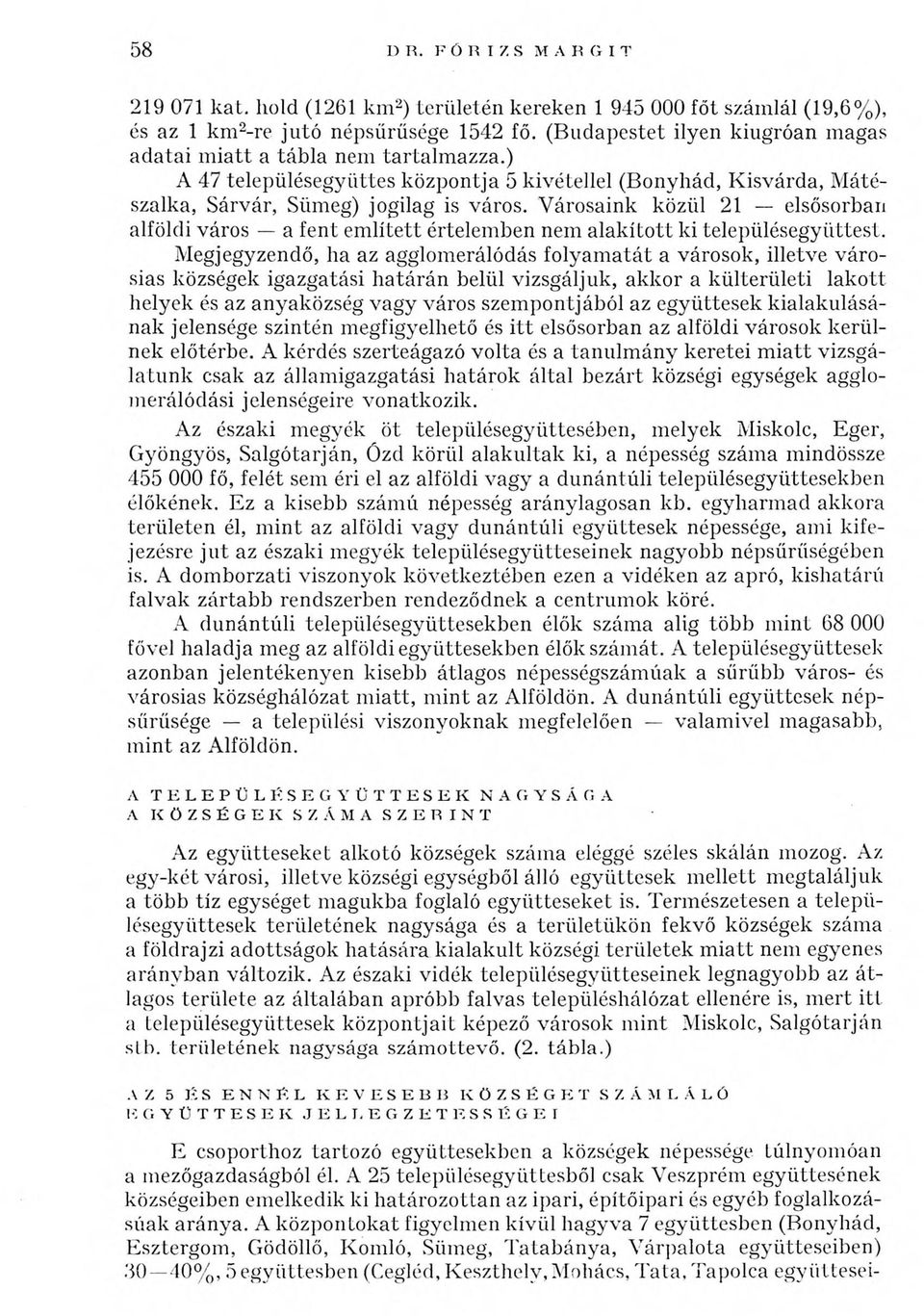 V árosaink közül 21 elsősorban alföldi város a fent em lített értelem ben nem alak íto tt ki településegyüttest.
