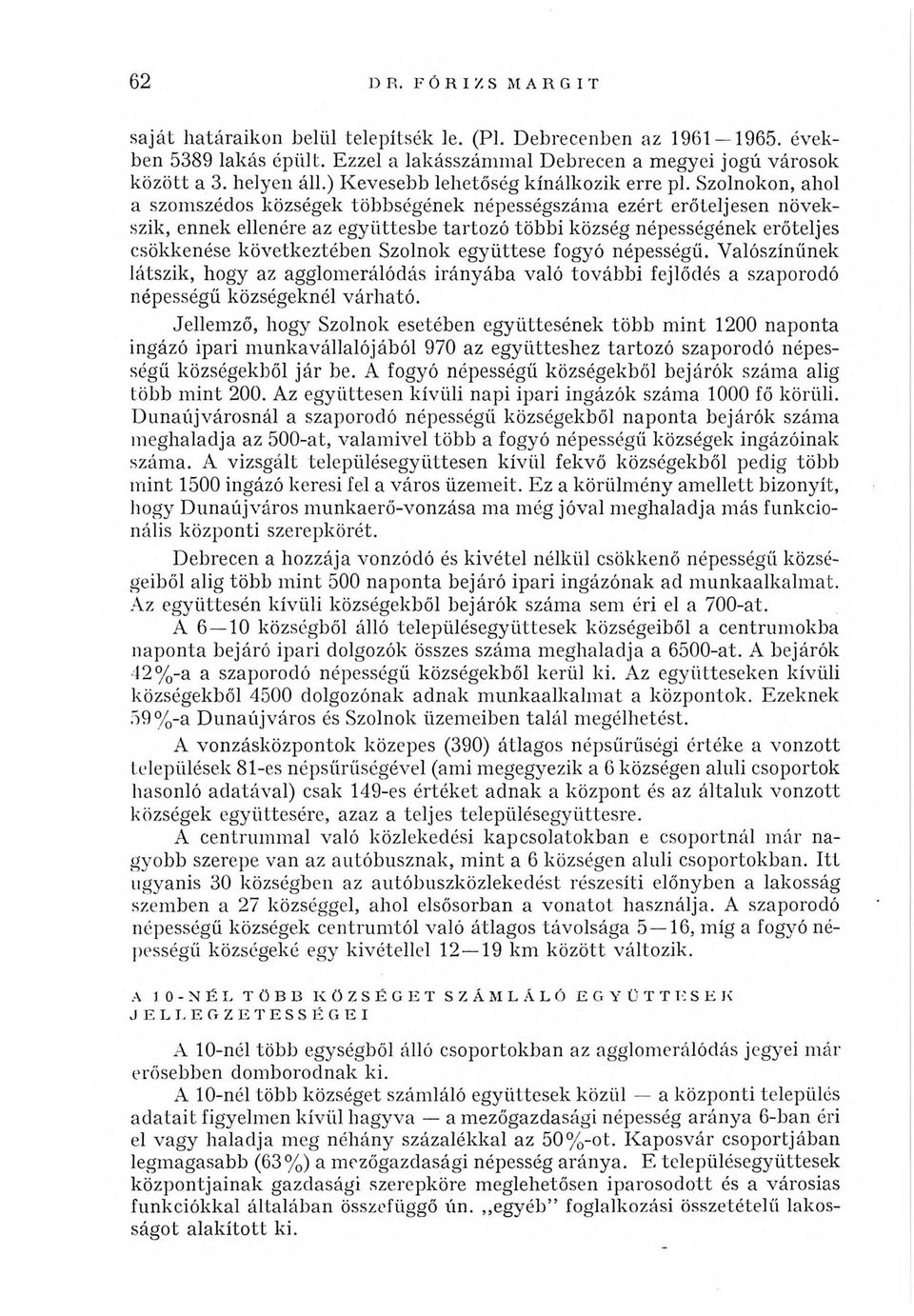 Szolnokon, ahol a szomszédos községek többségének népességszám a ezért erőteljesen növekszik, ennek ellenére az együttesbe tartozó többi község népességének erőteljes csökkenése következtében Szolnok