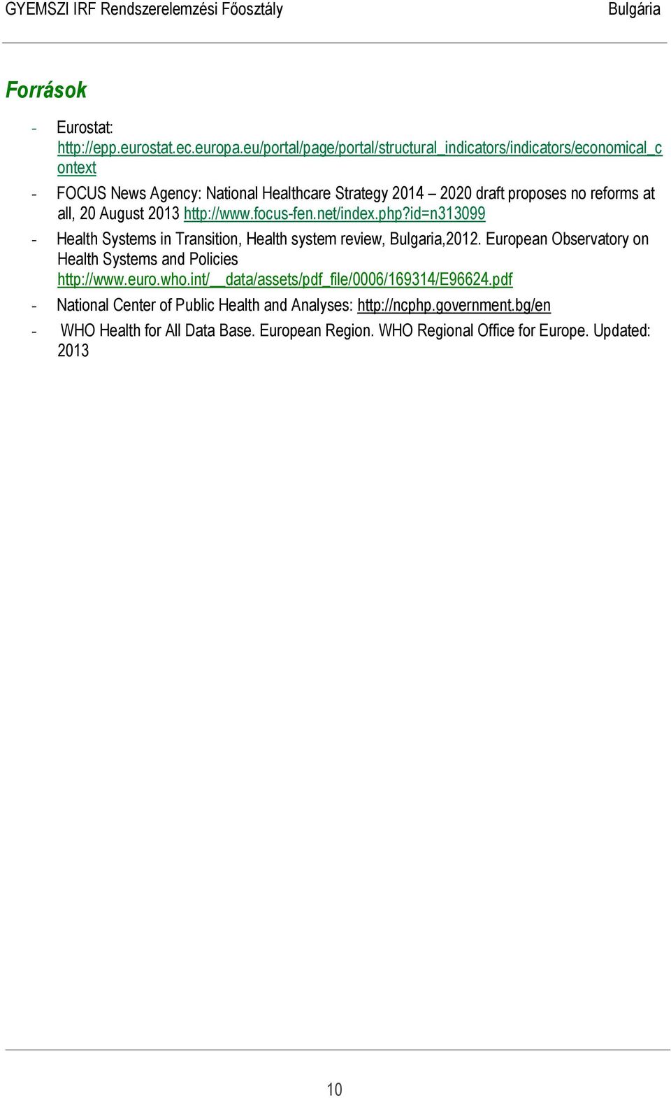 at all, 20 August 2013 http://www.focus-fen.net/index.php?id=n313099 - Health Systems in Transition, Health system review, Bulgaria,2012.