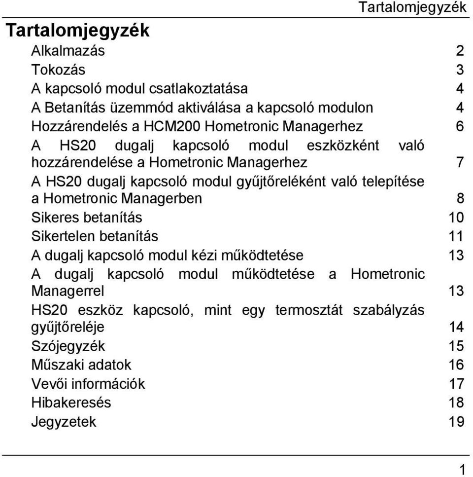 telepítése a Hometronic Managerben 8 Sikeres betanítás 10 Sikertelen betanítás 11 A dugalj kapcsoló modul kézi működtetése 13 A dugalj kapcsoló modul működtetése a