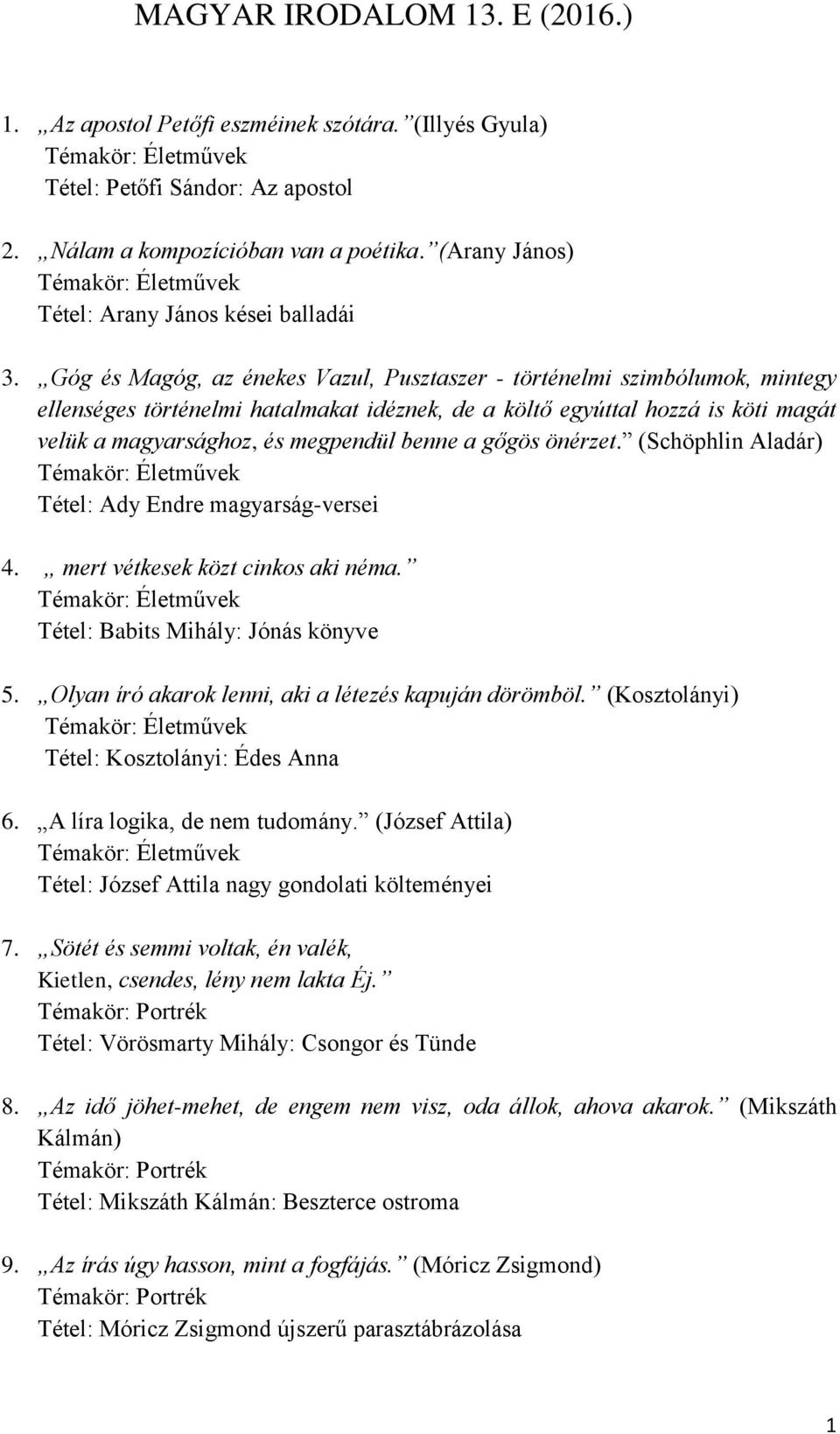 Góg és Magóg, az énekes Vazul, Pusztaszer - történelmi szimbólumok, mintegy ellenséges történelmi hatalmakat idéznek, de a költő egyúttal hozzá is köti magát velük a magyarsághoz, és megpendül benne