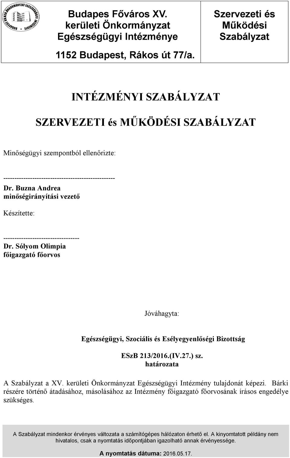 -------------------------------------------------- Dr. Buzna Andrea minőségirányítási vezető Készítette: ---------------------------------- Dr.