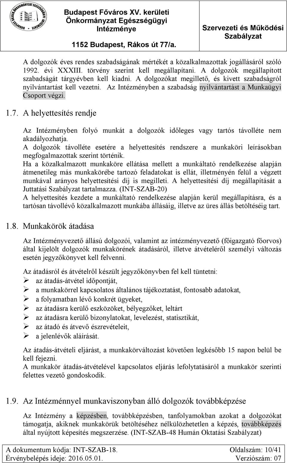 A helyettesítés rendje Az Intézményben folyó munkát a dolgozók időleges vagy tartós távolléte nem akadályozhatja.