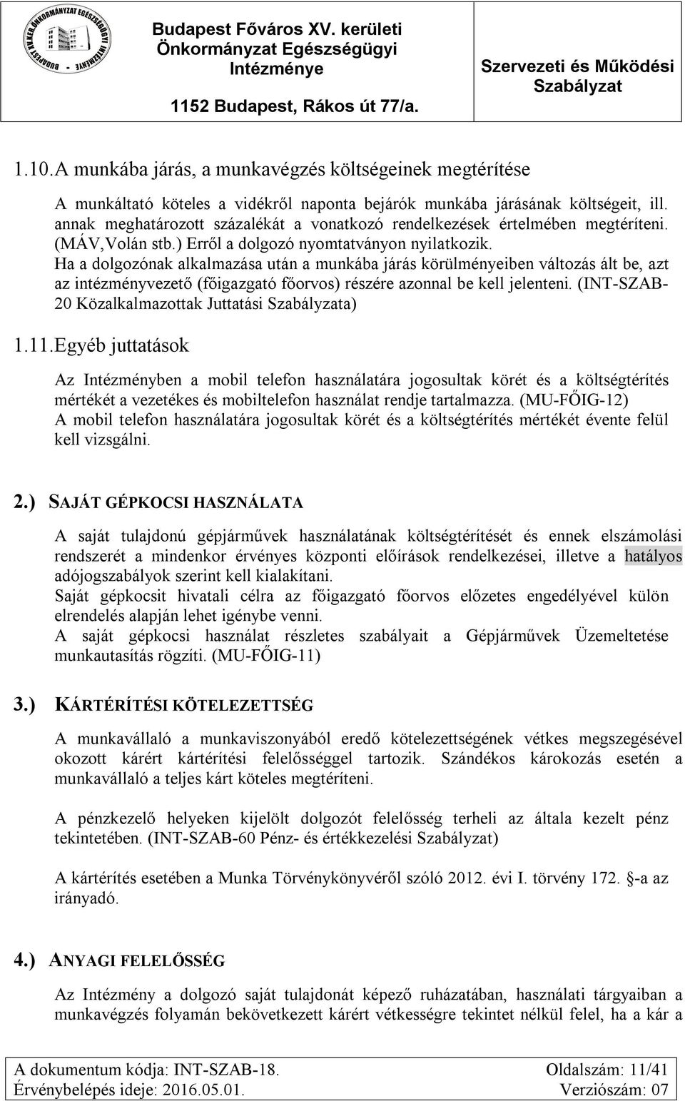 Ha a dolgozónak alkalmazása után a munkába járás körülményeiben változás ált be, azt az intézményvezető (főigazgató főorvos) részére azonnal be kell jelenteni.