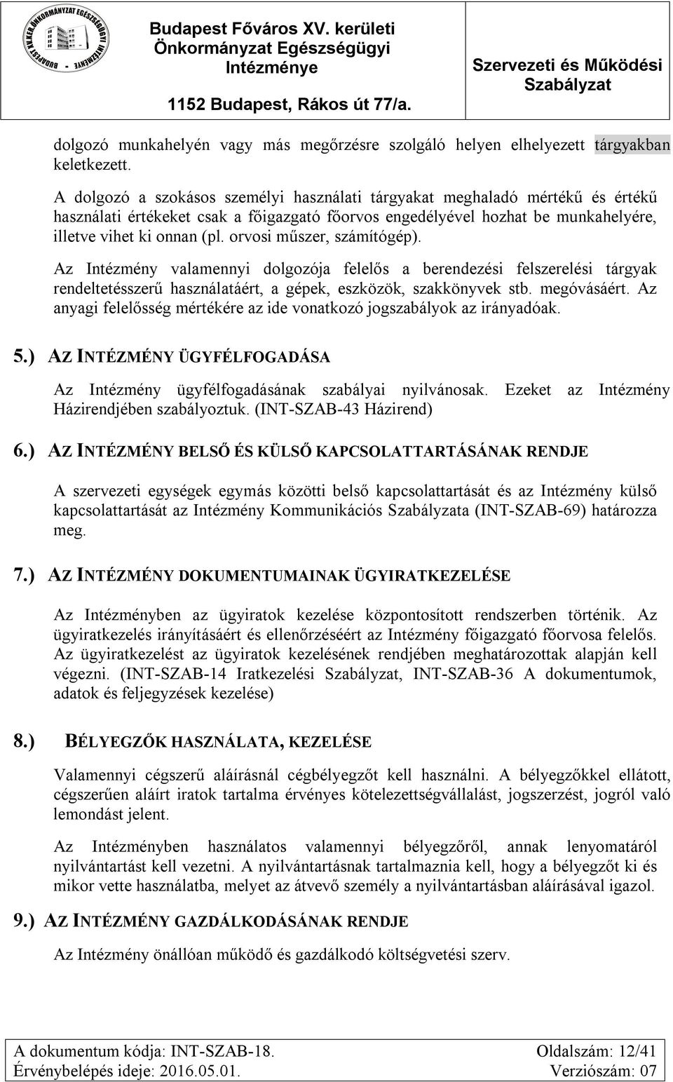 orvosi műszer, számítógép). Az Intézmény valamennyi dolgozója felelős a berendezési felszerelési tárgyak rendeltetésszerű használatáért, a gépek, eszközök, szakkönyvek stb. megóvásáért.