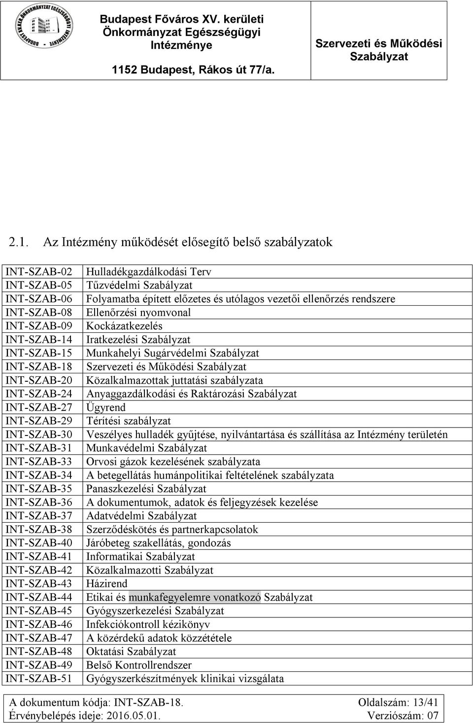 INT-SZAB-47 INT-SZAB-48 INT-SZAB-49 INT-SZAB-51 Hulladékgazdálkodási Terv Tűzvédelmi Folyamatba épített előzetes és utólagos vezetői ellenőrzés rendszere Ellenőrzési nyomvonal Kockázatkezelés