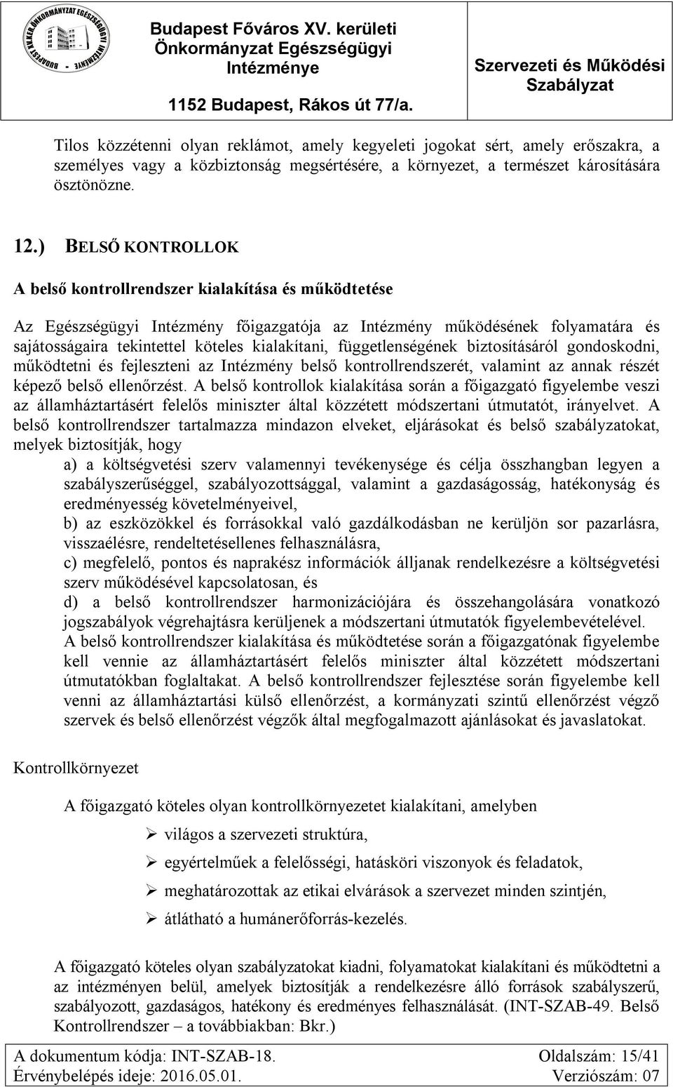 függetlenségének biztosításáról gondoskodni, működtetni és fejleszteni az Intézmény belső kontrollrendszerét, valamint az annak részét képező belső ellenőrzést.