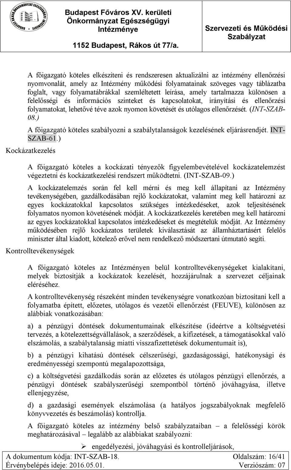ellenőrzését. (INT-SZAB- 08.) A főigazgató köteles szabályozni a szabálytalanságok kezelésének eljárásrendjét. INT- SZAB-61.