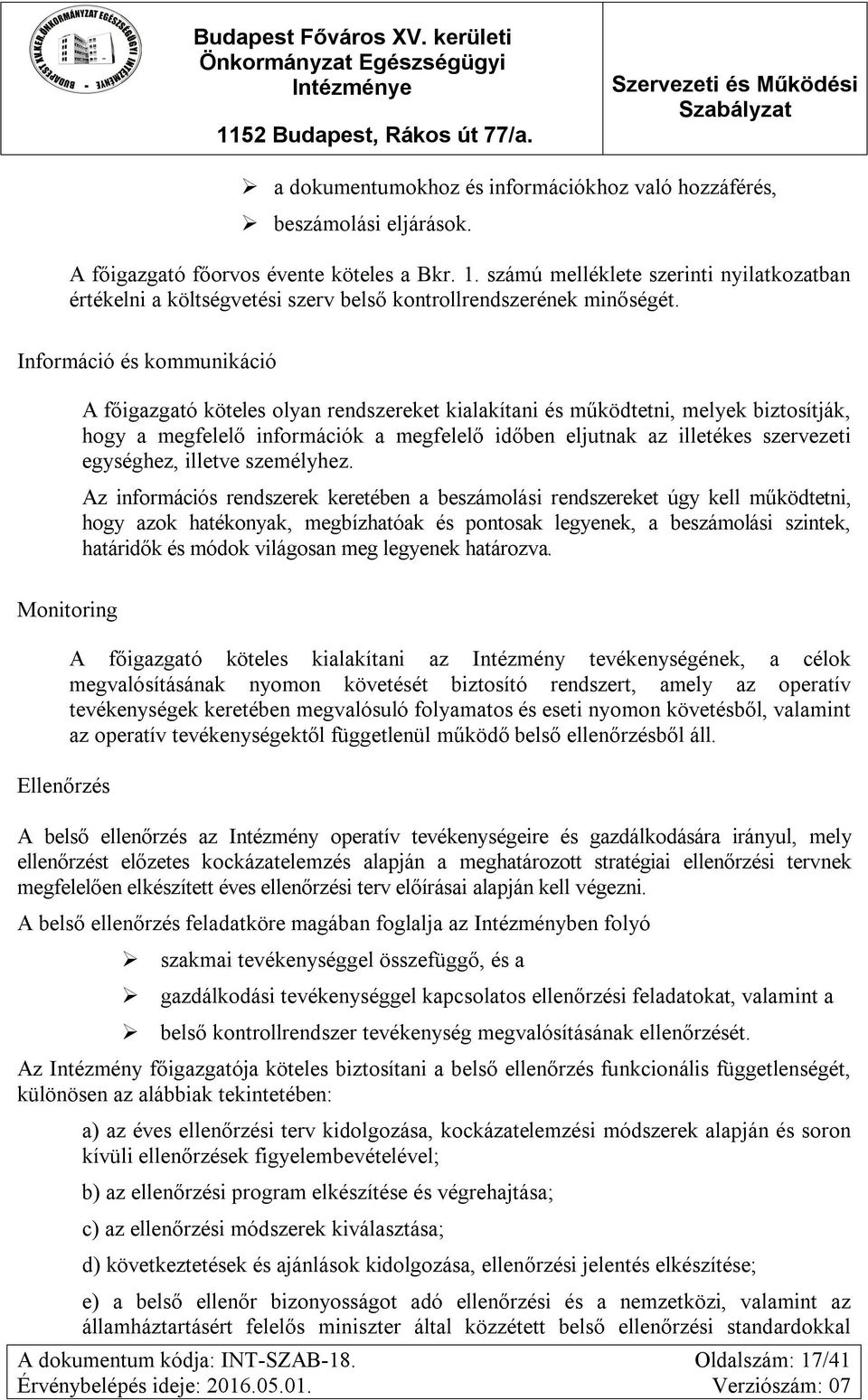 Információ és kommunikáció A főigazgató köteles olyan rendszereket kialakítani és működtetni, melyek biztosítják, hogy a megfelelő információk a megfelelő időben eljutnak az illetékes szervezeti