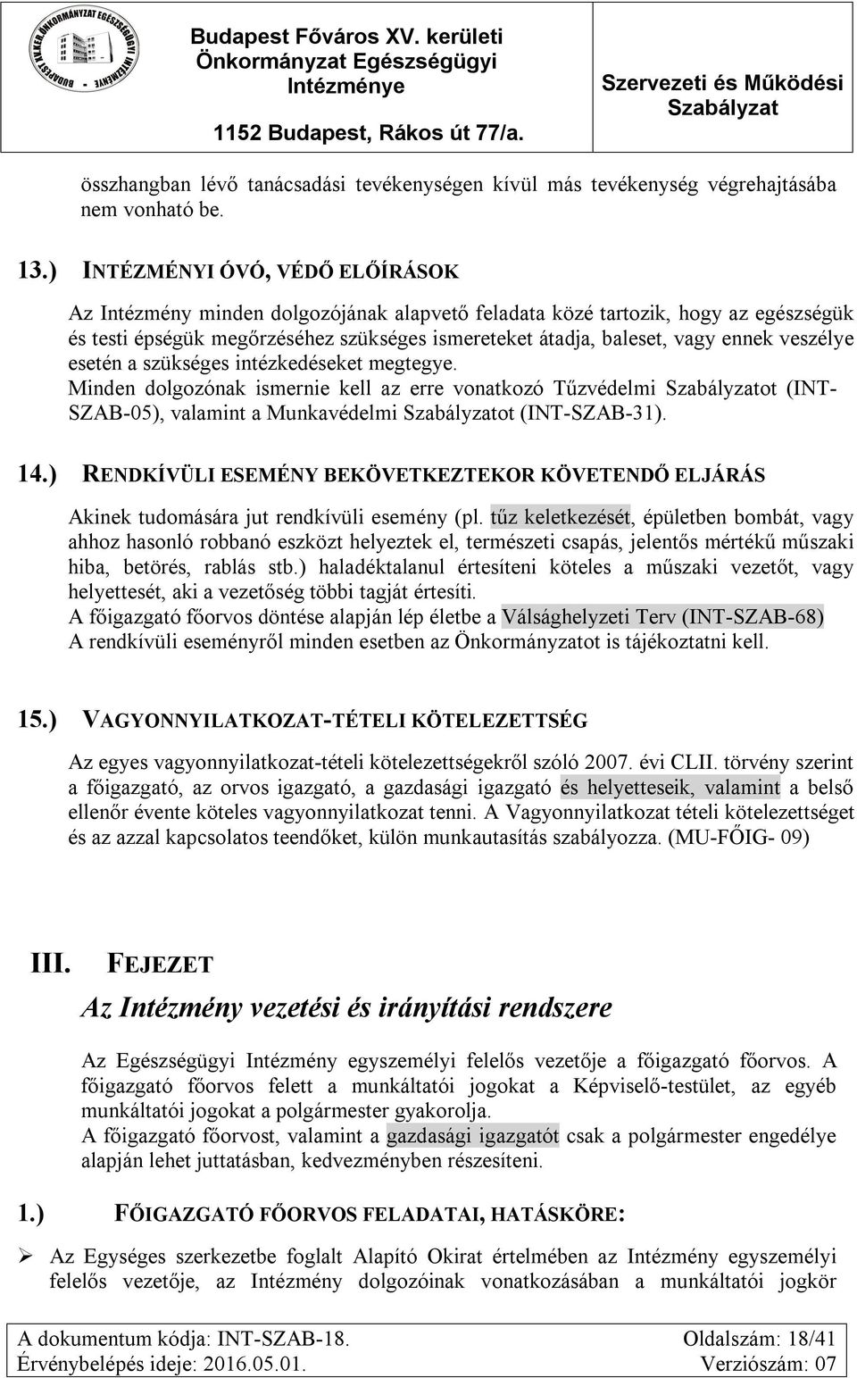 veszélye esetén a szükséges intézkedéseket megtegye. Minden dolgozónak ismernie kell az erre vonatkozó Tűzvédelmi ot (INT- SZAB-05), valamint a Munkavédelmi ot (INT-SZAB-31). 14.