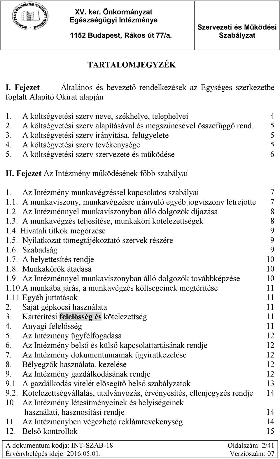 A költségvetési szerv tevékenysége 5 5. A költségvetési szerv szervezete és működése 6 II. Fejezet Az Intézmény működésének főbb szabályai 1.