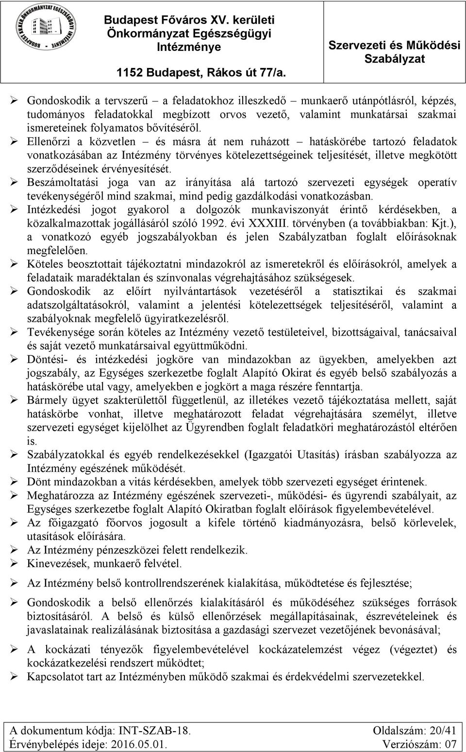 Beszámoltatási joga van az irányítása alá tartozó szervezeti egységek operatív tevékenységéről mind szakmai, mind pedig gazdálkodási vonatkozásban.