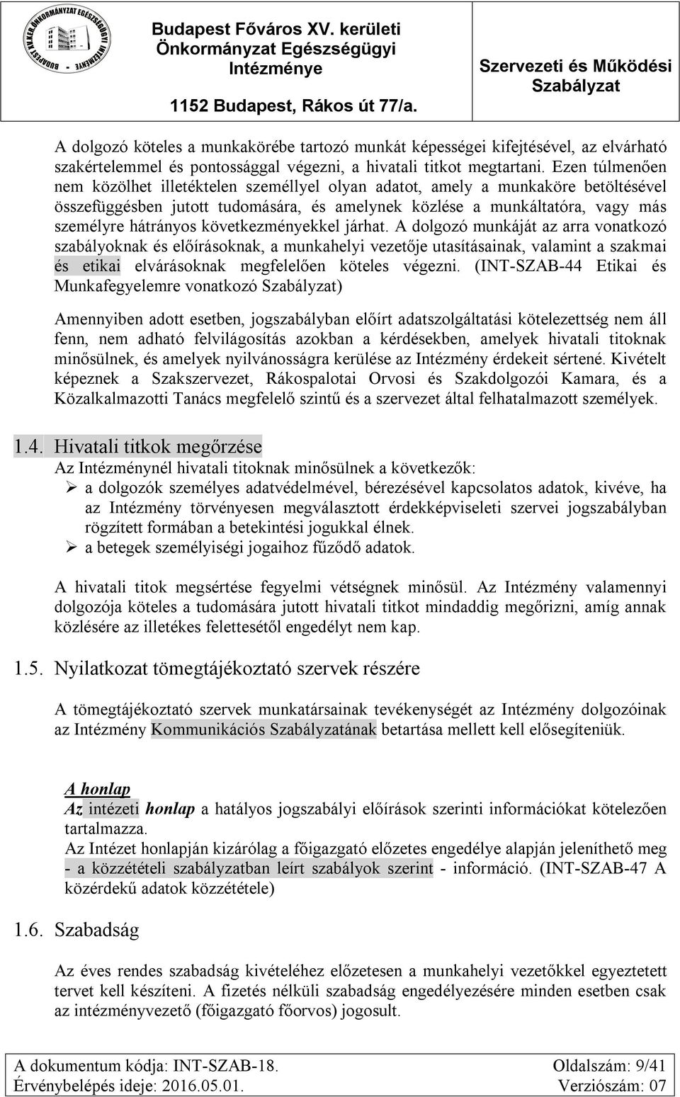 következményekkel járhat. A dolgozó munkáját az arra vonatkozó szabályoknak és előírásoknak, a munkahelyi vezetője utasításainak, valamint a szakmai és etikai elvárásoknak megfelelően köteles végezni.