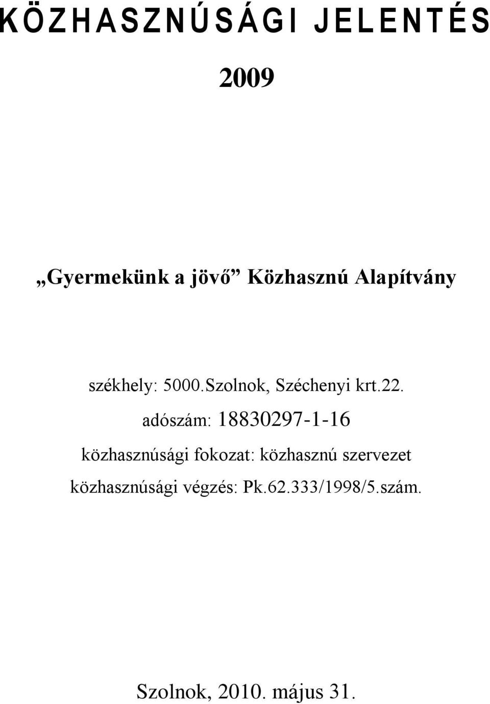 adószám: 18830297-1-16 közhasznúsági fokozat: közhasznú szervezet