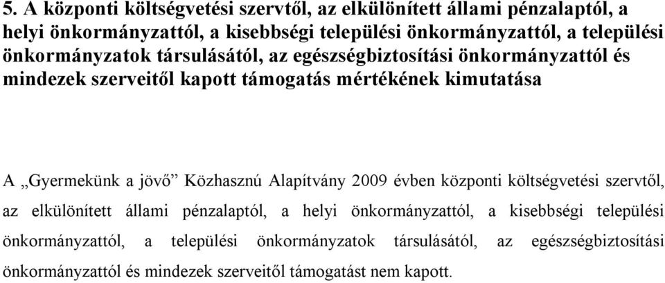 Gyermekünk a jövő Közhasznú Alapítvány 2009 évben központi költségvetési szervtől, az elkülönített állami pénzalaptól, a helyi önkormányzattól, a