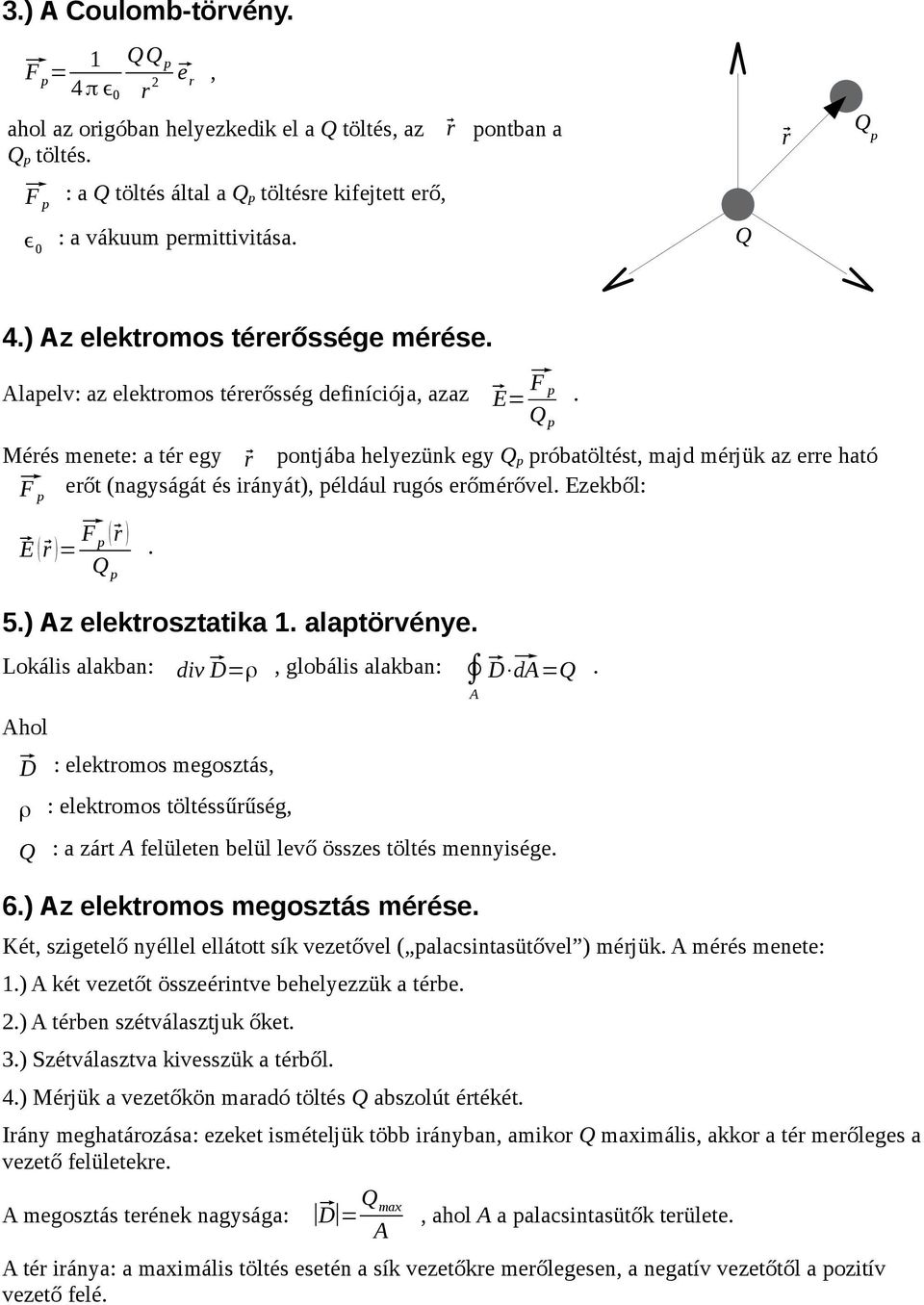 (nagyságát és irányát) például rugós erőmérővel Ezekből: ( r )= F p ( r ) Q p 5) z elektrosztatika 1 alaptörvénye Lokális alakban: div D=ρ globális alakban: D d=q hol D : elektromos megosztás ρ :