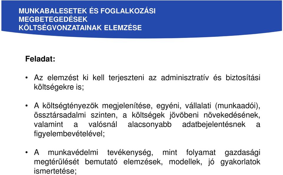 össztársadalmi szinten, a költségek jövőbeni növekedésének, valamint a valósnál alacsonyabb adatbejelentésnek a