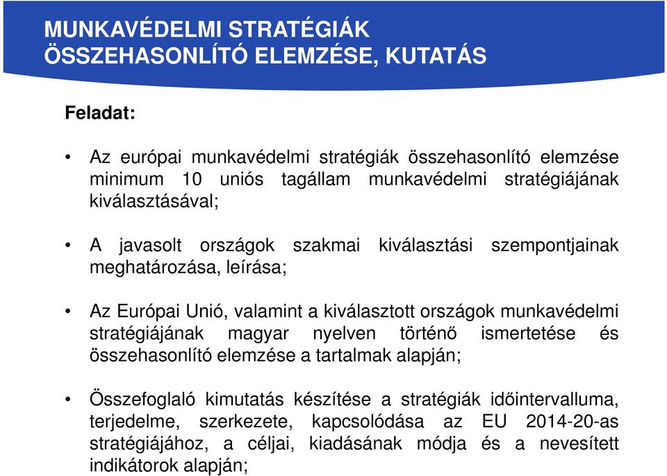 kiválasztott országok munkavédelmi stratégiájának magyar nyelven történő ismertetése és összehasonlító elemzése a tartalmak alapján; Összefoglaló kimutatás