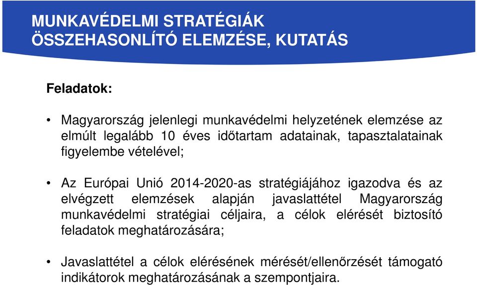 igazodva és az elvégzett elemzések alapján javaslattétel Magyarország munkavédelmi stratégiai céljaira, a célok elérését biztosító