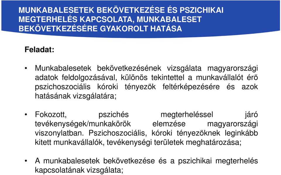 hatásának vizsgálatára; Fokozott, pszichés megterheléssel járó tevékenységek/munkakörök elemzése magyarországi viszonylatban.