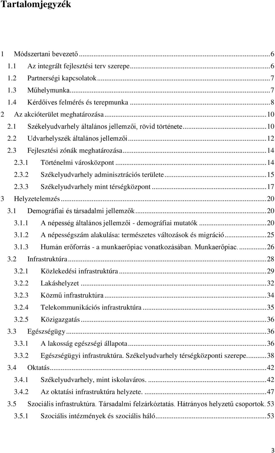 .. 14 2.3.2 Székelyudvarhely adminisztrációs területe... 15 2.3.3 Székelyudvarhely mint térségközpont... 17 3 Helyzetelemzés... 20 3.1 Demográfiai és társadalmi jellemzők... 20 3.1.1 A népesség általános jellemzői - demográfiai mutatók.