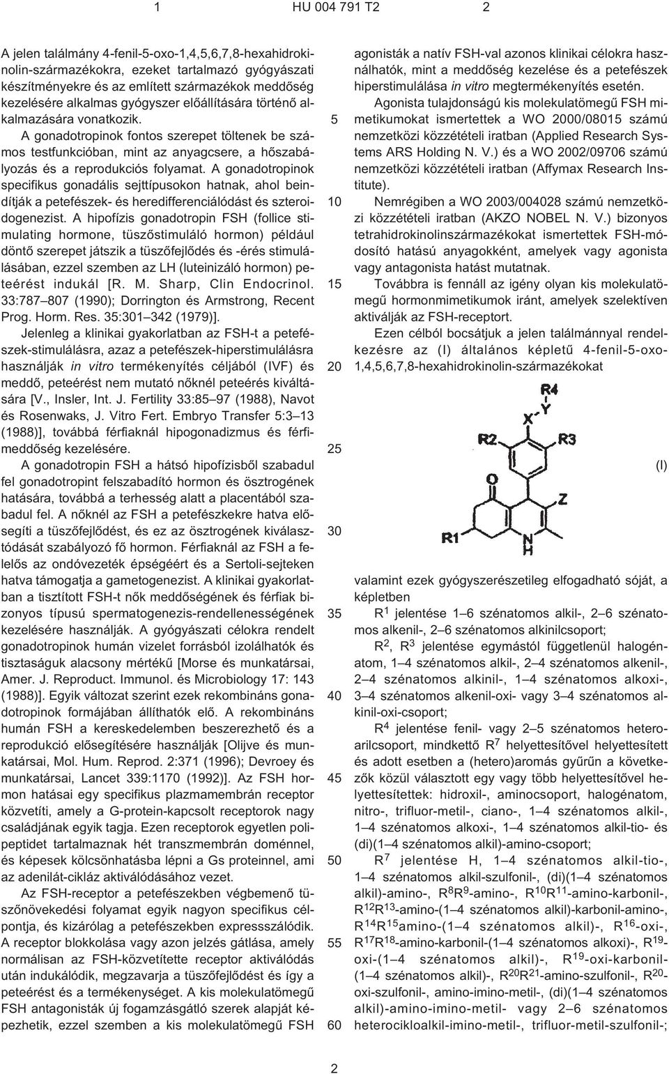 A gonadotropinok specifikus gonadális sejttípusokon hatnak, ahol beindítják a petefészek- és heredifferenciálódást és szteroidogenezist.