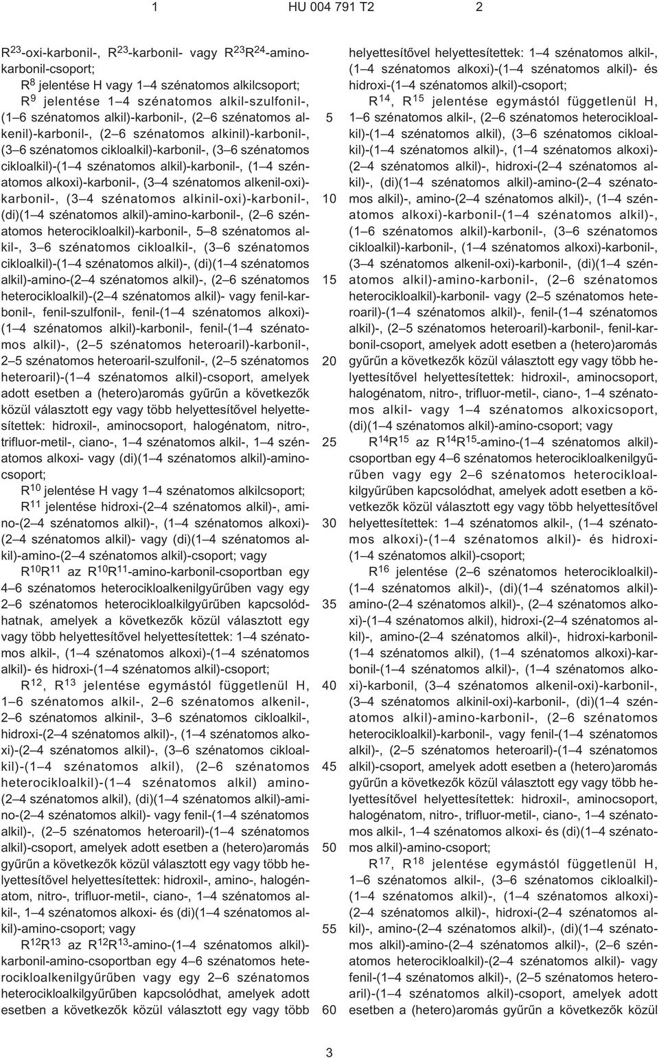 szénatomos alkoxi)-karbonil¹, (3 4 szénatomos alkenil-oxi)- karbonil¹, (3 4 szénatomos alkinil-oxi)-karbonil¹, (di)(1 4 szénatomos alkil)-amino-karbonil¹, (2 6 szénatomos heterocikloalkil)-karbonil¹,