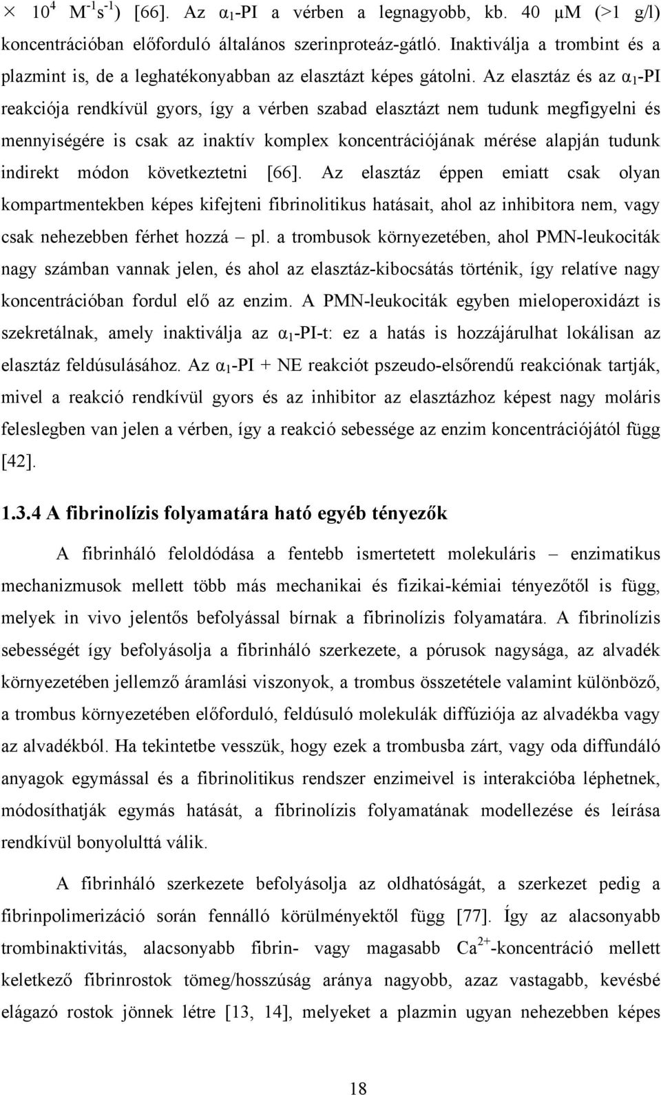 Az elasztáz és az α 1 -PI reakciója rendkívül gyors, így a vérben szabad elasztázt nem tudunk megfigyelni és mennyiségére is csak az inaktív komplex koncentrációjának mérése alapján tudunk indirekt
