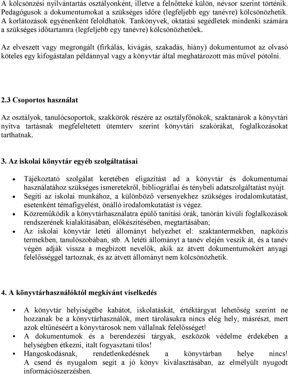 Az elveszett vagy megrongált (firkálás, kivágás, szakadás, hiány) dokumentumot az olvasó köteles egy kifogástalan példánnyal vagy a könyvtár által meghatározott más művel pótolni. 2.