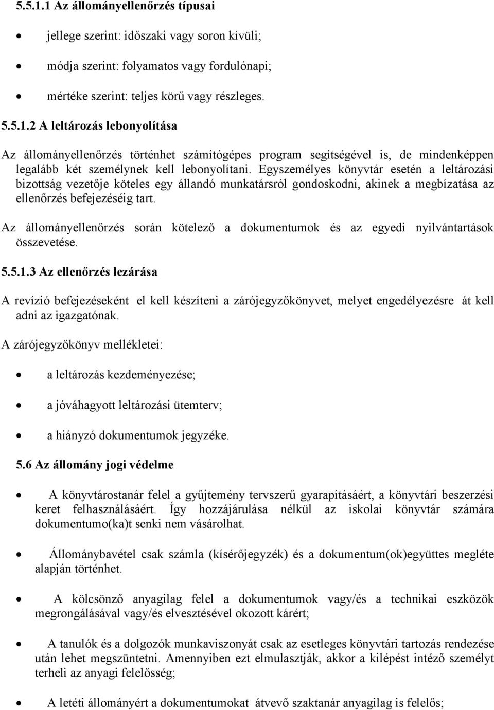 Az állományellenőrzés során kötelező a dokumentumok és az egyedi nyilvántartások összevetése. 5.5.1.