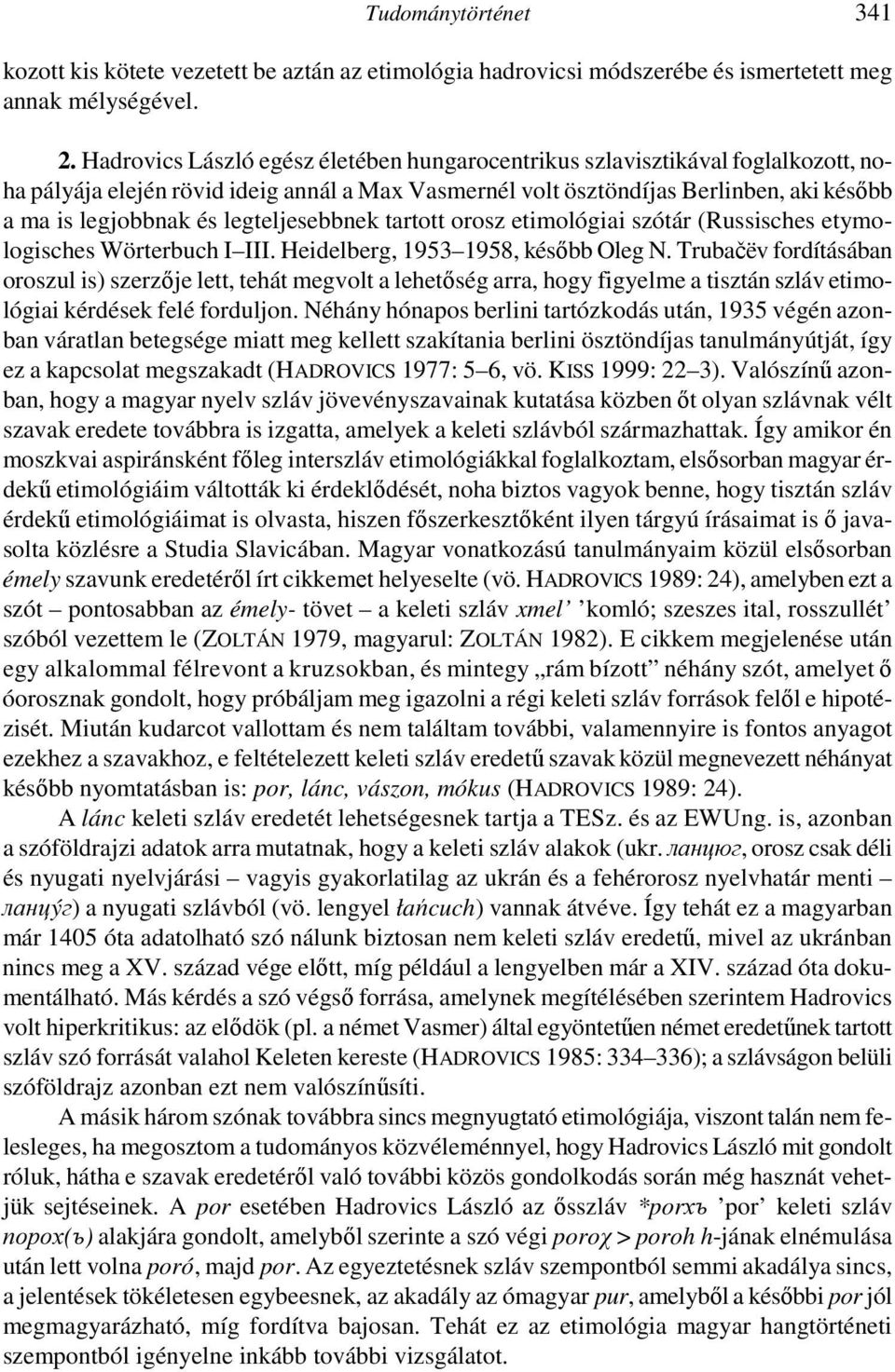 legteljesebbnek tartott orosz etimológiai szótár (Russisches etymologisches Wörterbuch I III. Heidelberg, 1953 1958, később Oleg N.