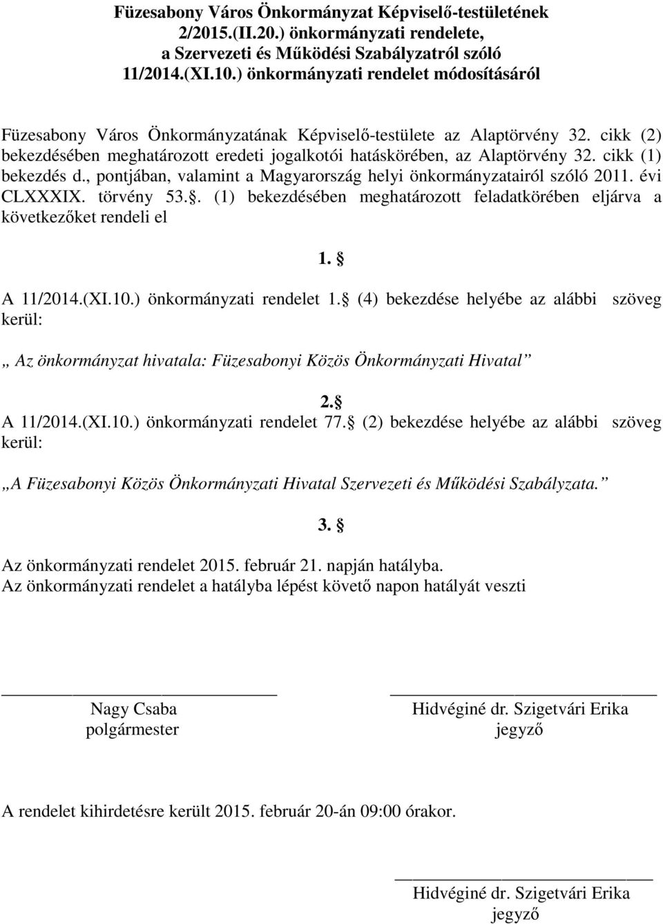 cikk (1) bekezdés d., pontjában, valamint a Magyarország helyi önkormányzatairól szóló 2011. évi CLXXXIX. törvény 53.. (1) bekezdésében meghatározott feladatkörében eljárva a következőket rendeli el 1.